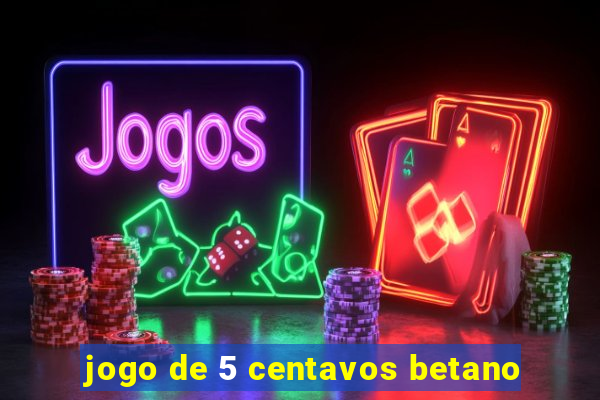 jogo de 5 centavos betano